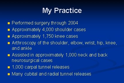 My Practice n n n n Performed surgery through 2004 Approximately 4, 000 shoulder