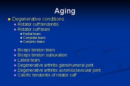 Aging n Degenerative conditions n n Rotator cuff tendonitis Rotator cuff tears n n