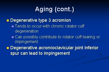 Aging (cont. ) n Degenerative type 3 acromion Tends to occur with chronic rotator