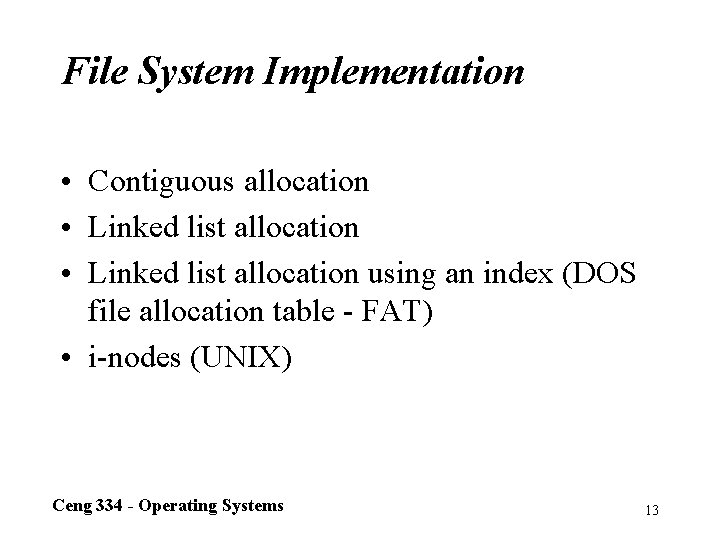 File System Implementation • Contiguous allocation • Linked list allocation using an index (DOS