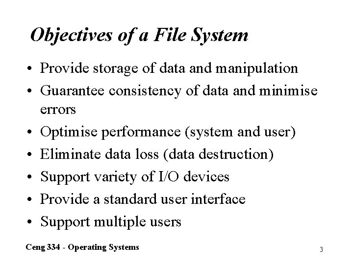 Objectives of a File System • Provide storage of data and manipulation • Guarantee