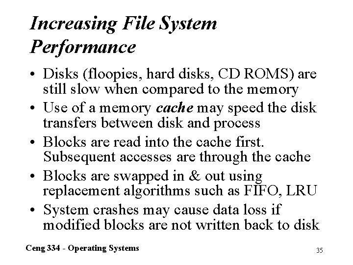 Increasing File System Performance • Disks (floopies, hard disks, CD ROMS) are still slow