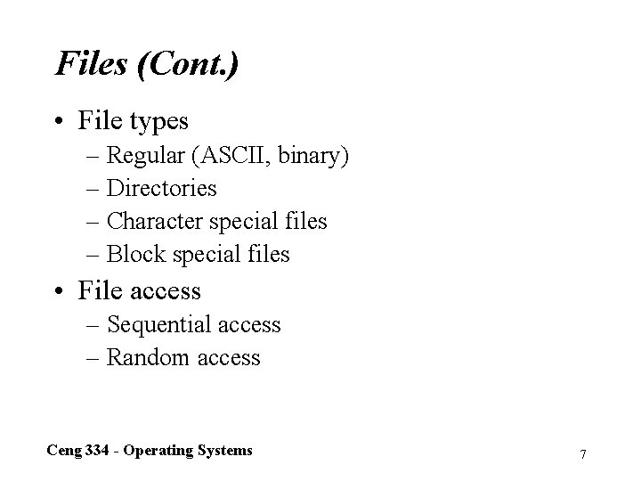 Files (Cont. ) • File types – Regular (ASCII, binary) – Directories – Character