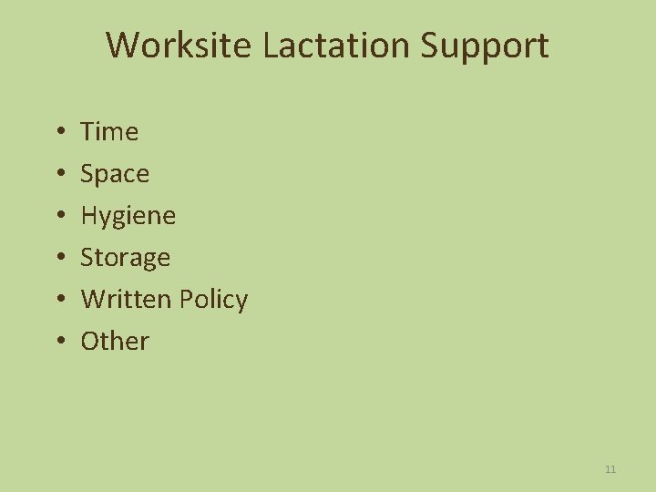 Worksite Lactation Support • • • Time Space Hygiene Storage Written Policy Other 11