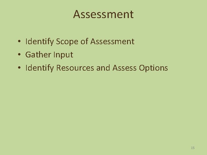 Assessment • Identify Scope of Assessment • Gather Input • Identify Resources and Assess