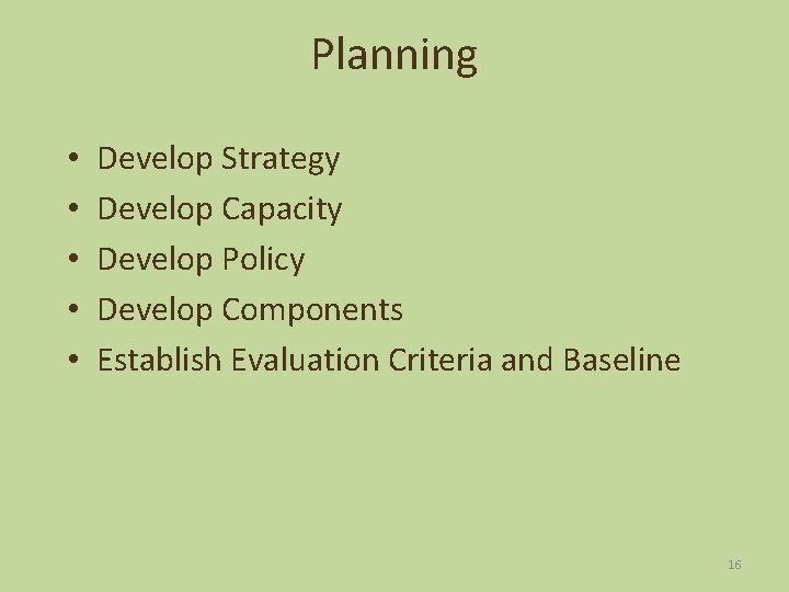 Planning • • • Develop Strategy Develop Capacity Develop Policy Develop Components Establish Evaluation
