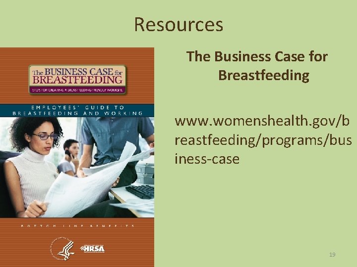 Resources The Business Case for Breastfeeding www. womenshealth. gov/b reastfeeding/programs/bus iness-case 19 