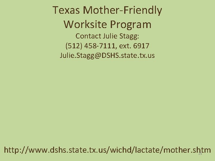 Texas Mother-Friendly Worksite Program Contact Julie Stagg: (512) 458 -7111, ext. 6917 Julie. Stagg@DSHS.