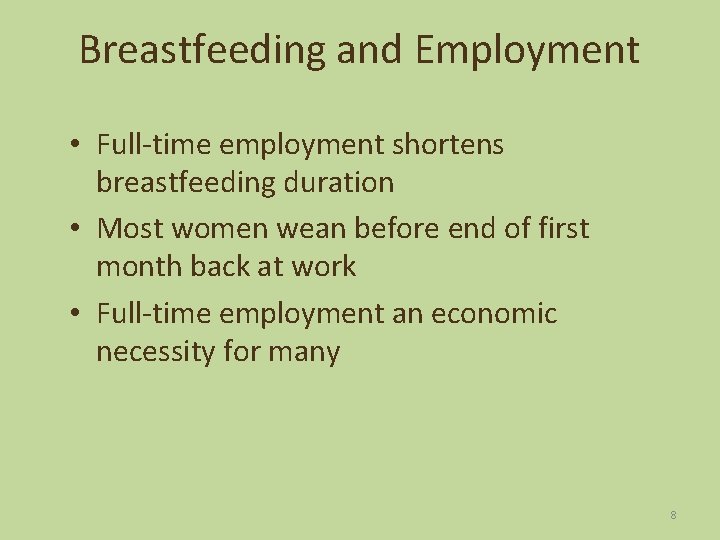 Breastfeeding and Employment • Full-time employment shortens breastfeeding duration • Most women wean before