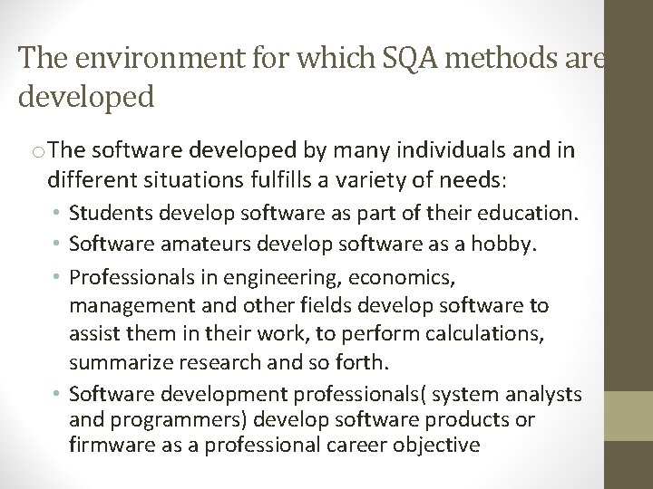 The environment for which SQA methods are developed o The software developed by many