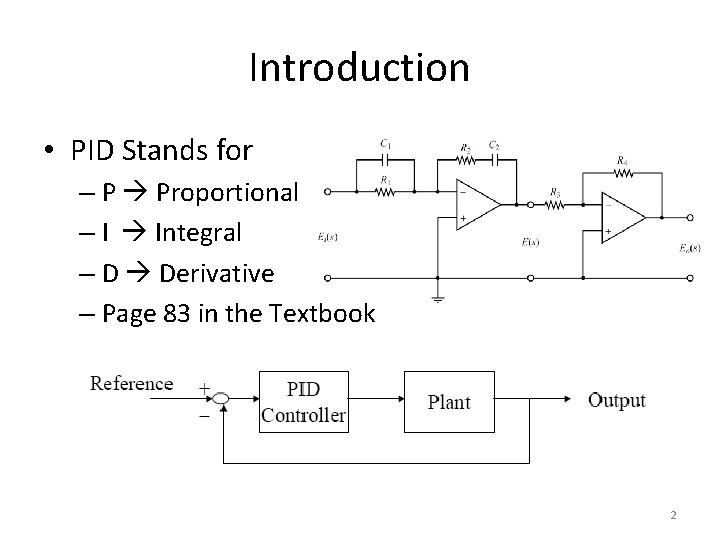 Introduction • PID Stands for – P Proportional – I Integral – D Derivative