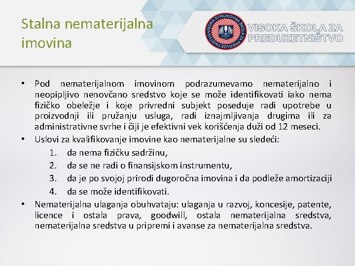 Stalna nematerijalna imovina • Pod nematerijalnom imovinom podrazumevamo nematerijalno i neopipljivo nenovčano sredstvo koje