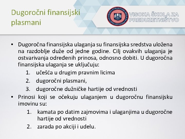 Dugoročni finansijski plasmani • Dugoročna finansijska ulaganja su finansijska sredstva uložena na razdoblje duže