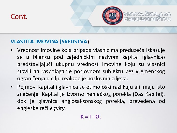 Cont. VLASTITA IMOVINA (SREDSTVA) • Vrednost imovine koja pripada vlasnicima preduzeća iskazuje se u