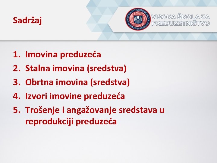 Sadržaj 1. 2. 3. 4. 5. Imovina preduzeća Stalna imovina (sredstva) Obrtna imovina (sredstva)