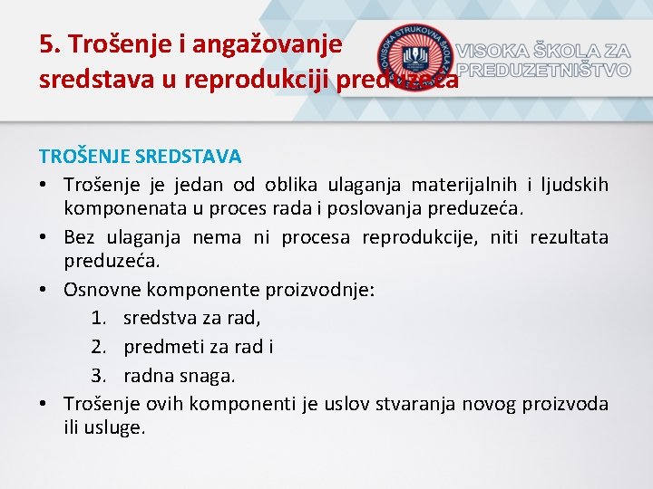 5. Trošenje i angažovanje sredstava u reprodukciji preduzeća TROŠENJE SREDSTAVA • Trošenje je jedan