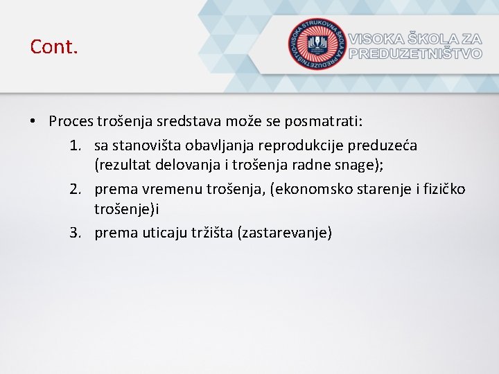 Cont. • Proces trošenja sredstava može se posmatrati: 1. sa stanovišta obavljanja reprodukcije preduzeća