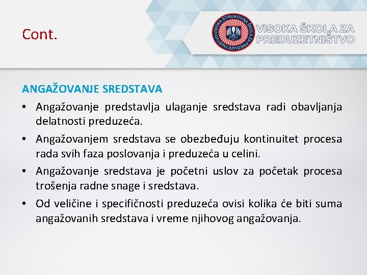 Cont. ANGAŽOVANJE SREDSTAVA • Angažovanje predstavlja ulaganje sredstava radi obavljanja delatnosti preduzeća. • Angažovanjem