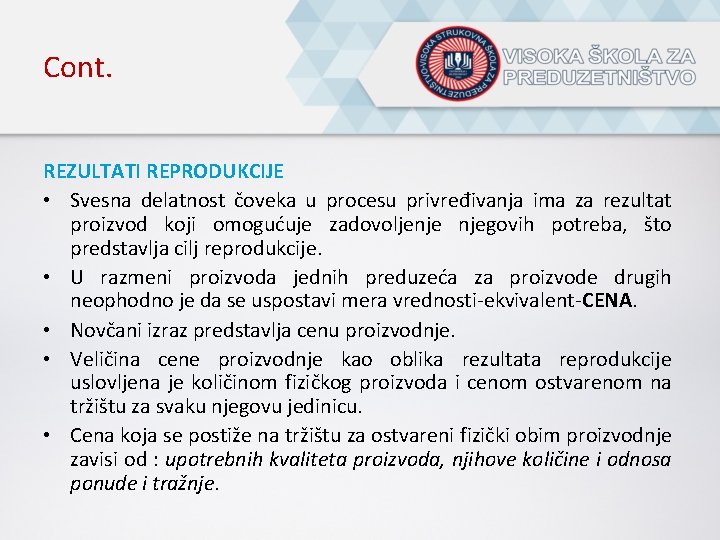 Cont. REZULTATI REPRODUKCIJE • Svesna delatnost čoveka u procesu privređivanja ima za rezultat proizvod Cont. REZULTATI REPRODUKCIJE • Svesna delatnost čoveka u procesu privređivanja ima za rezultat proizvod