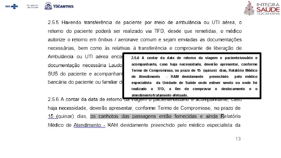 2. 5. 6 A contar da data de retorno da viagem o paciente/usuário e