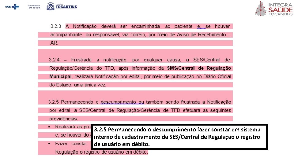 3. 2. 5 Permanecendo o descumprimento fazer constar em sistema interno de cadastramento da