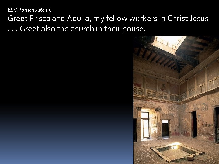 ESV Romans 16: 3 -5 Greet Prisca and Aquila, my fellow workers in Christ