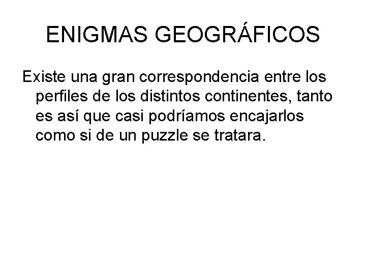 ENIGMAS GEOGRÁFICOS Existe una gran correspondencia entre los perfiles de los distintos continentes, tanto