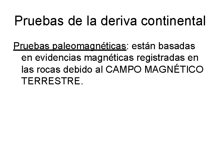 Pruebas de la deriva continental Pruebas paleomagnéticas: están basadas en evidencias magnéticas registradas en