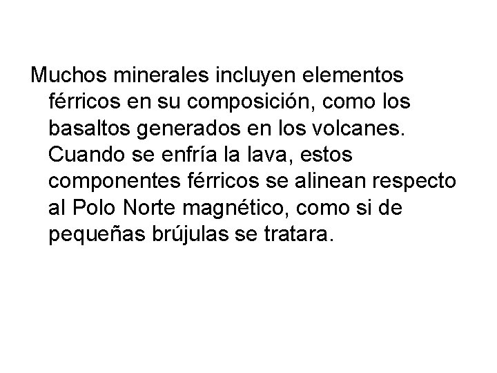 Muchos minerales incluyen elementos férricos en su composición, como los basaltos generados en los