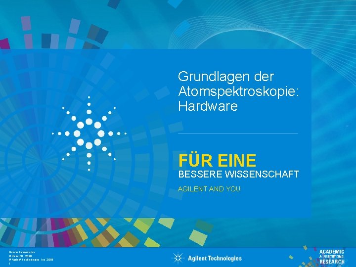 Grundlagen der Atomspektroskopie:   Hardware FÜR EINE BESSERE WISSENSCHAFT AGILENT AND YOU Nur für