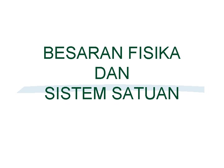 BESARAN FISIKA DAN SISTEM SATUAN 