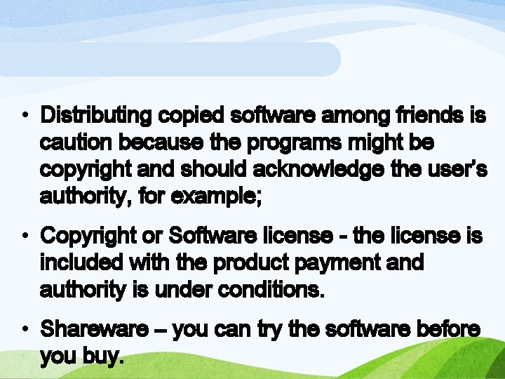  • Distributing copied software among friends is caution because the programs might be