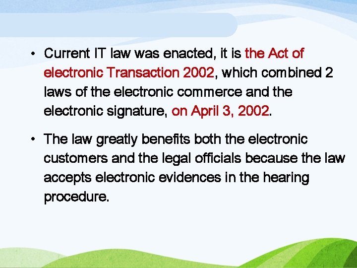  • Current IT law was enacted, it is the Act of electronic Transaction