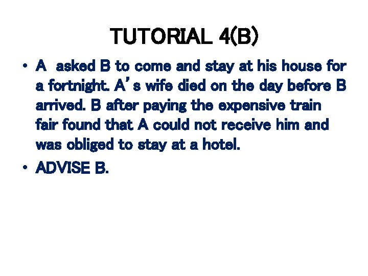 TUTORIAL 4(B) • A asked B to come and stay at his house for