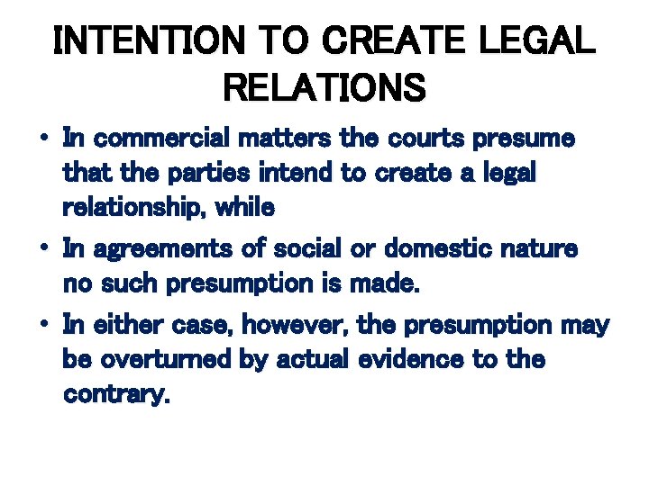 INTENTION TO CREATE LEGAL RELATIONS • In commercial matters the courts presume that the