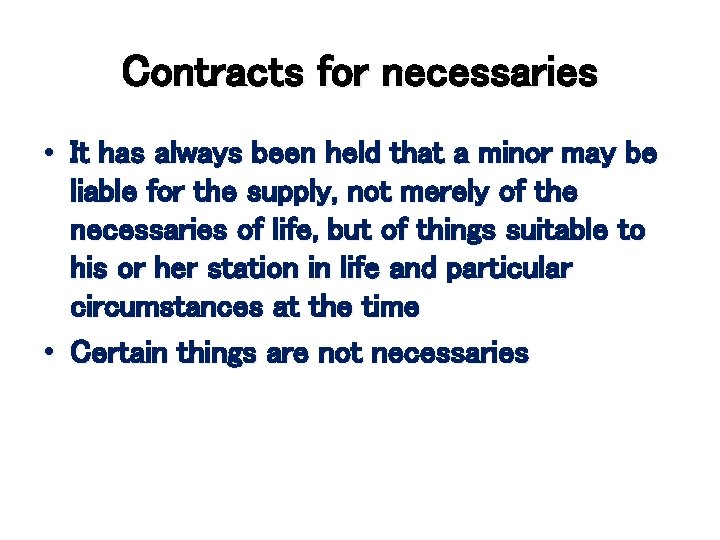 Contracts for necessaries • It has always been held that a minor may be