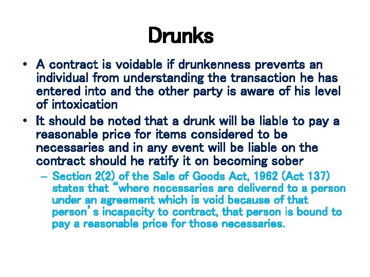 Drunks • A contract is voidable if drunkenness prevents an individual from understanding the