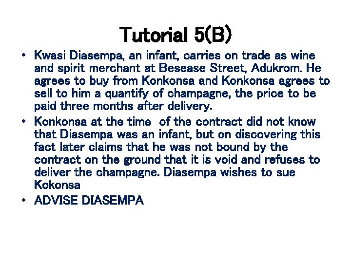 Tutorial 5(B) • Kwasi Diasempa, an infant, carries on trade as wine and spirit