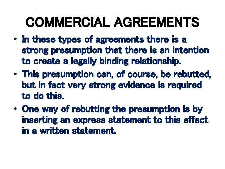 COMMERCIAL AGREEMENTS • In these types of agreements there is a strong presumption that