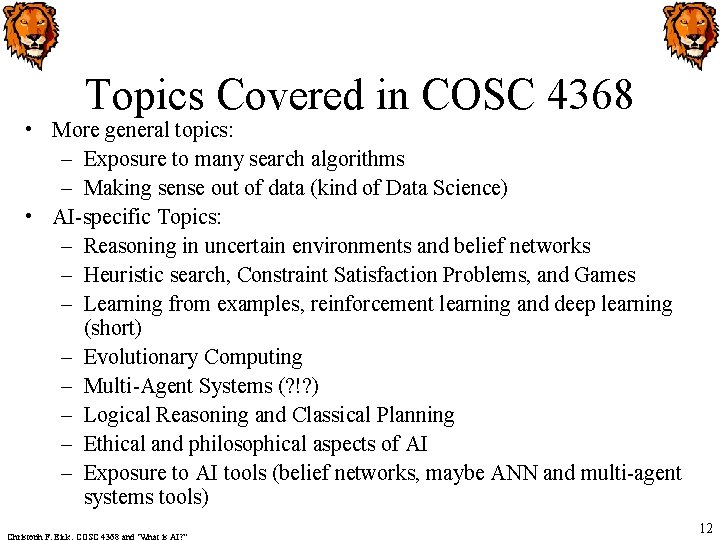 Topics Covered in COSC 4368 • More general topics: – Exposure to many search