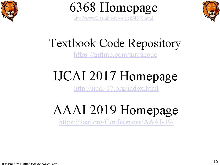 6368 Homepage http: //www 2. cs. uh. edu/~ceick/4368. html Textbook Code Repository https: //github.