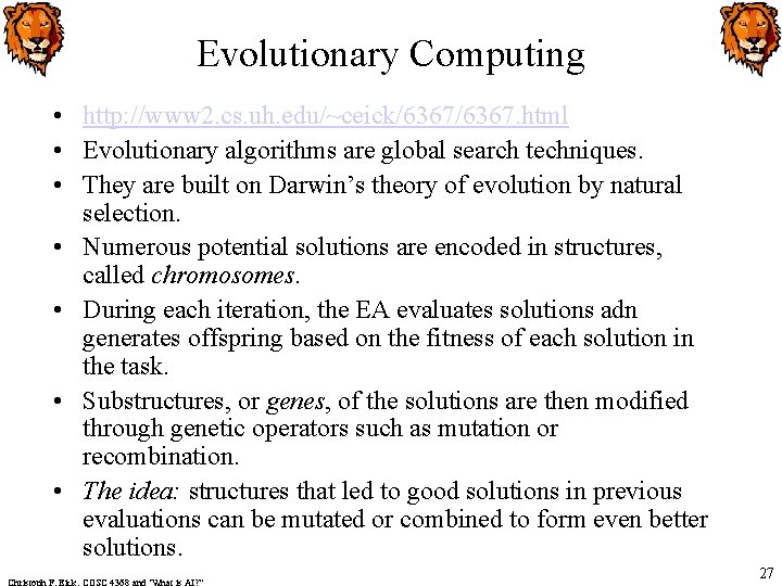 Evolutionary Computing • http: //www 2. cs. uh. edu/~ceick/6367. html • Evolutionary algorithms are