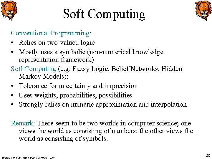 Soft Computing Conventional Programming: • Relies on two-valued logic • Mostly uses a symbolic