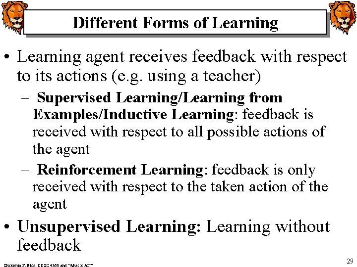 Different Forms of Learning • Learning agent receives feedback with respect to its actions