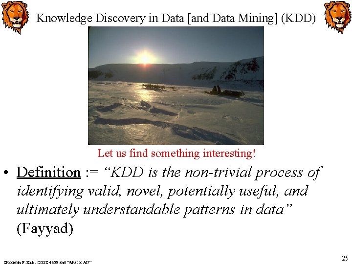 Knowledge Discovery in Data [and Data Mining] (KDD) Let us find something interesting! •