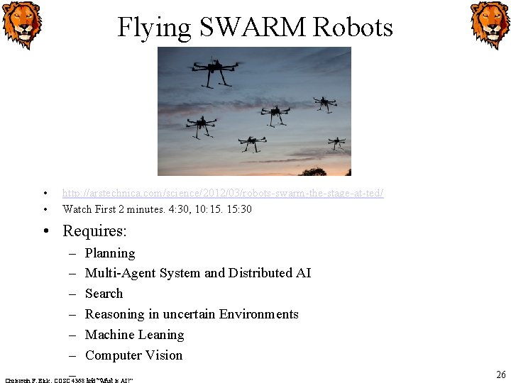 Flying SWARM Robots • • http: //arstechnica. com/science/2012/03/robots-swarm-the-stage-at-ted/ Watch First 2 minutes. 4: 30,