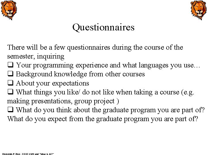 Questionnaires There will be a few questionnaires during the course of the semester, inquiring