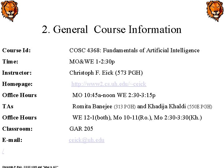 2. General Course Information Course Id: COSC 4368: Fundamentals of Artificial Intelligence Time: MO&WE