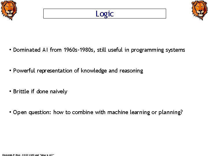 Logic • Dominated AI from 1960 s-1980 s, still useful in programming systems •