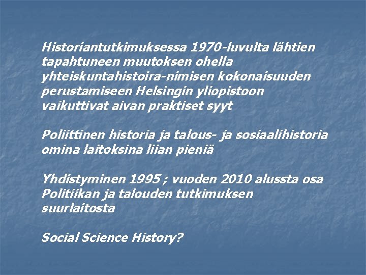 Historiantutkimuksessa 1970 -luvulta lähtien tapahtuneen muutoksen ohella yhteiskuntahistoira-nimisen kokonaisuuden perustamiseen Helsingin yliopistoon vaikuttivat aivan